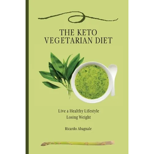 The Keto Vegetarian Diet: Live a Healthy Lifestyle Losing Weight