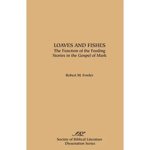 Loaves and Fishes: The Function of the Feeding Stories in the Gospel of Mark