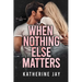 When Nothing Else Matters: A Heartstrings Novel