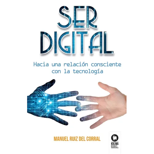 Ser digital: Hacia una relación consciente con la tecnología