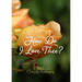 How Do I Love Thee?