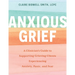 Anxious Grief: A Clinician's Guide to Supporting Grieving Clients Experiencing Anxiety, Panic, and Fear