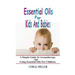 Essential Oils For Kids And Babies: A Simple Guide To Aromatherapy And Using Essential Oils For Children