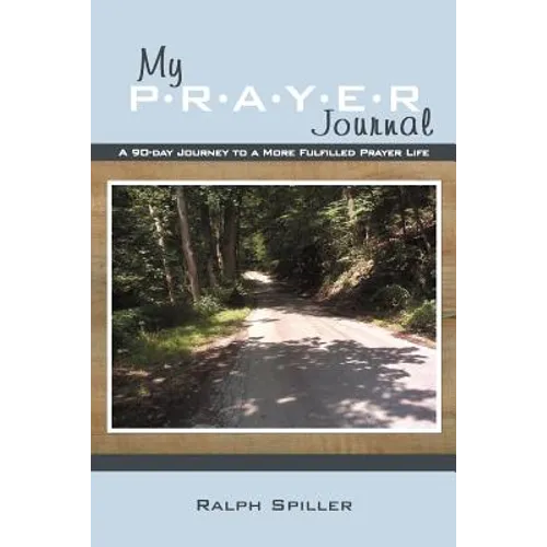 My P-R-A-Y-E-R Journal: A 90-Day Journey to a More Fulfilled Prayer Life