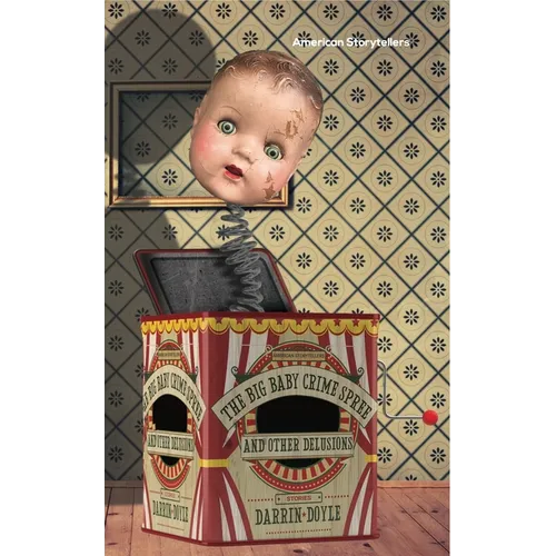 The Big Baby Crime Spree, and Other Delusions: Stories