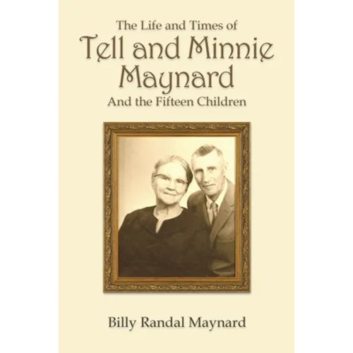 The Life and Times of Tell and Minnie Maynard and the Fifteen Children