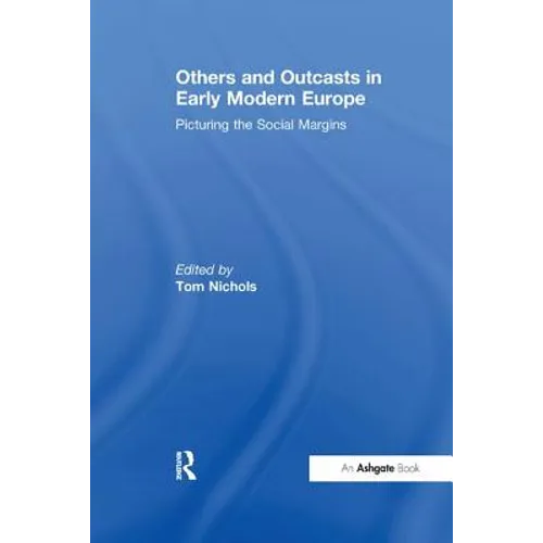 Others and Outcasts in Early Modern Europe: Picturing the Social Margins