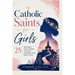 Catholic Saints for Girls: 25 Inspiring True Stories of Faith, Courage, and God's Love