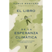 El Libro de la Esperanza Climática: Una Guía Para Quienes No Quieren Rendirse Frente a la Crisis / The Book of Climate Hope