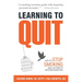 Learning to Quit: How to Stop Smoking and Live Free of Nicotine Addiction