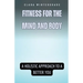 Fitness for the Mind and Body: A Holistic Approach to a Better You