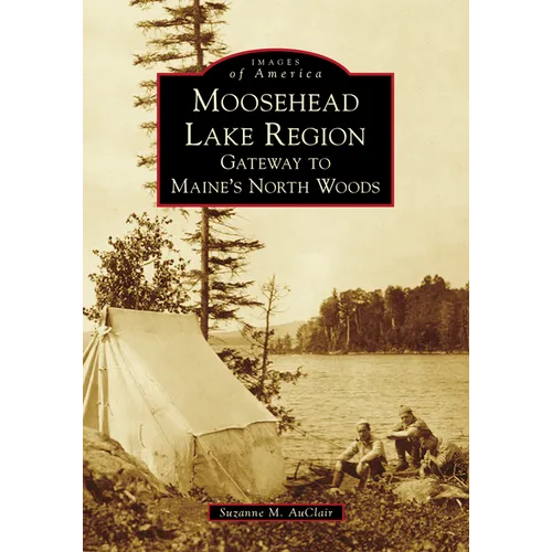Moosehead Lake Region: Gateway to Maine's North Woods