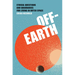 Off-Earth: Ethical Questions and Quandaries for Living in Outer Space