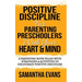Positive Discipline for Parenting Preschoolers with Your Heart & Mind: A Parenting Book Filled With Strategies & Activities To Encourage Positive Disc