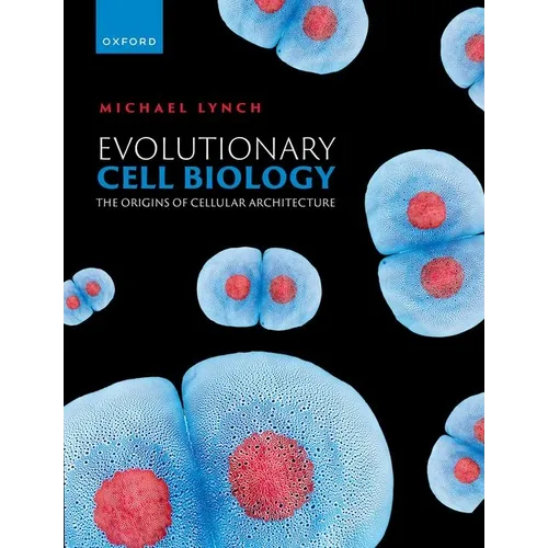 Evolutionary Cell Biology: The Origins of Cellular Architecture