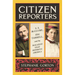 Citizen Reporters: S.S. McClure, Ida Tarbell, and the Magazine That Rewrote America