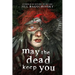 May the Dead Keep You
