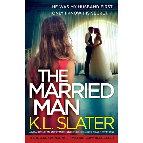 The Married Man: A totally shocking and unputdownable psychological thriller with a heart-stopping twist