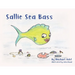 Sallie Sea Bass