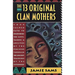 The Thirteen Original Clan Mothers: Your Sacred Path to Discovering the Gifts, Talents, and Abilities of the Feminin