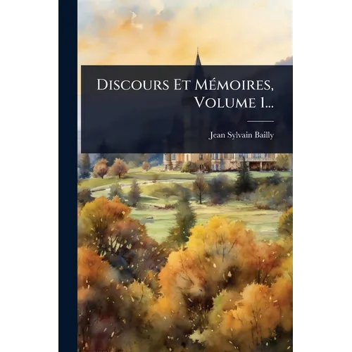 Discours Et MÃ(c)moires, Volume 1...