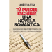 Tu puedes escribir una novela romantica: Guía paso a paso para escribir tu novela, con ejercicios prácticos y decenas de ejemplos
