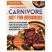 The Complete Carnivore Diet For Beginners: Effortless Recipes And Meal Plans For Sustainable Weight Loss Management & Stabilize Blood Sugar Levels