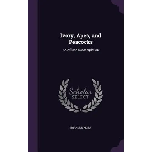 Ivory, Apes, and Peacocks: An African Contemplation