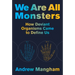 We Are All Monsters: How Deviant Organisms Came to Define Us