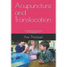 Acupuncture and Translocation: an overlooked aspect of medicine, life and spirituality A treatise on the phenomenon of Translocation Understood throu