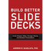 Build Better Slide Decks: Create Sharper Slides, Stronger Stories, and Standout Presentations