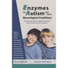 Enzymes for Autism and Other Neurological Conditions: A Practical Guide for Digestive Enzymes and Better Behavior