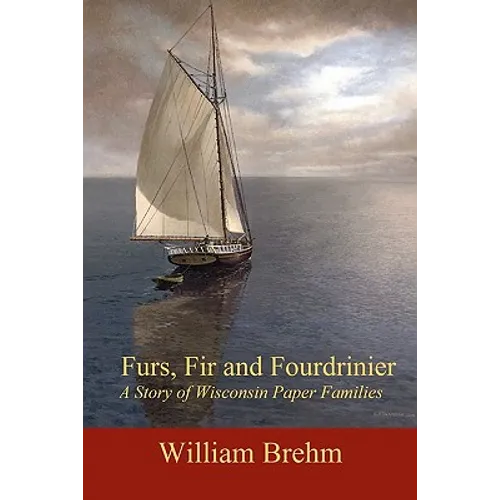 Furs, Fir and Fourdrinier: A Story of Wisconsin Paper Families