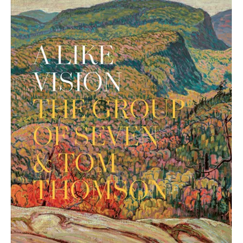 A Like Vision: The Group of Seven and Tom Thomson