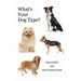 What's Your Dog Type?: A New System for Understanding Yourself and Others, Improving Your Relationships, and Getting What You Want in Life