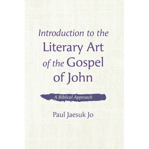 Introduction to the Literary Art of the Gospel of John: A Biblical Approach