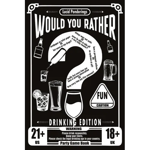 Would You Rather Book For Adults: Drinking Edition - Over 200 Would You Rather Questions for Parties, Laughs, and Lively Conversations - The Perfect I