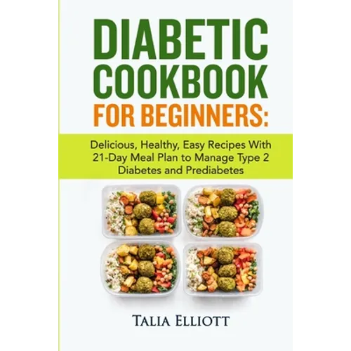 Diabetic Cookbook for Beginners: Delicious, Healthy, Easy Recipes With 21-Day Meal Plan to Manage Type 2 Diabetes and Prediabetes
