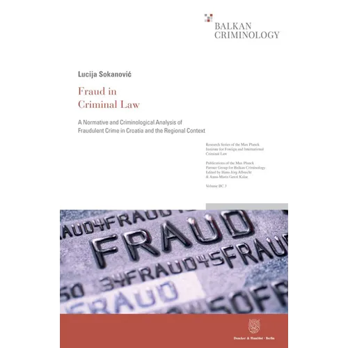 Fraud in Criminal Law: A Normative and Criminological Analysis of Fraudulent Crime in Croatia and the Regional Context