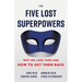 The Five Lost Superpowers: Why We Lose Them and How to Get Them Back