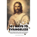 101 Ways to Evangelize: Ideas for Helping Fearless, Fearful, and Flummoxed Catholics Share the Good News of Jesus Christ