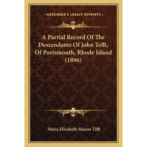 A Partial Record Of The Descendants Of John Tefft, Of Portsmouth, Rhode Island (1896)