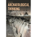 Archaeological Thinking: How to Make Sense of the Past