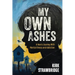 My Own Ashes: A Hero's Journey With Mental Illness and Addiction