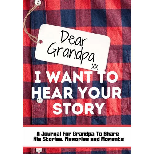 Dear Grandpa. I Want To Hear Your Story: A Guided Memory Journal to Share The Stories, Memories and Moments That Have Shaped Grandpa's Life 7 x 10 inc