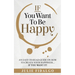 IF You Want To Be Happy: An easy-to-read guide on how to create your happiness...if you want it!