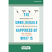 The Unbelievable Happiness of What Is: Beyond Belief to Love, Fulfillment, and Awakening [LP 16 Pt Edition]