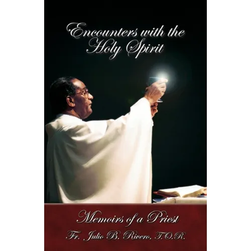 Encounters with the Holy Spirit: Memoirs of a Priest
