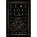 Seal, Sigil & Call: A New Approach to Ritual Magic