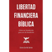 Libertad Financiera Bíblica: Cómo ser bendecido para ser de bendición